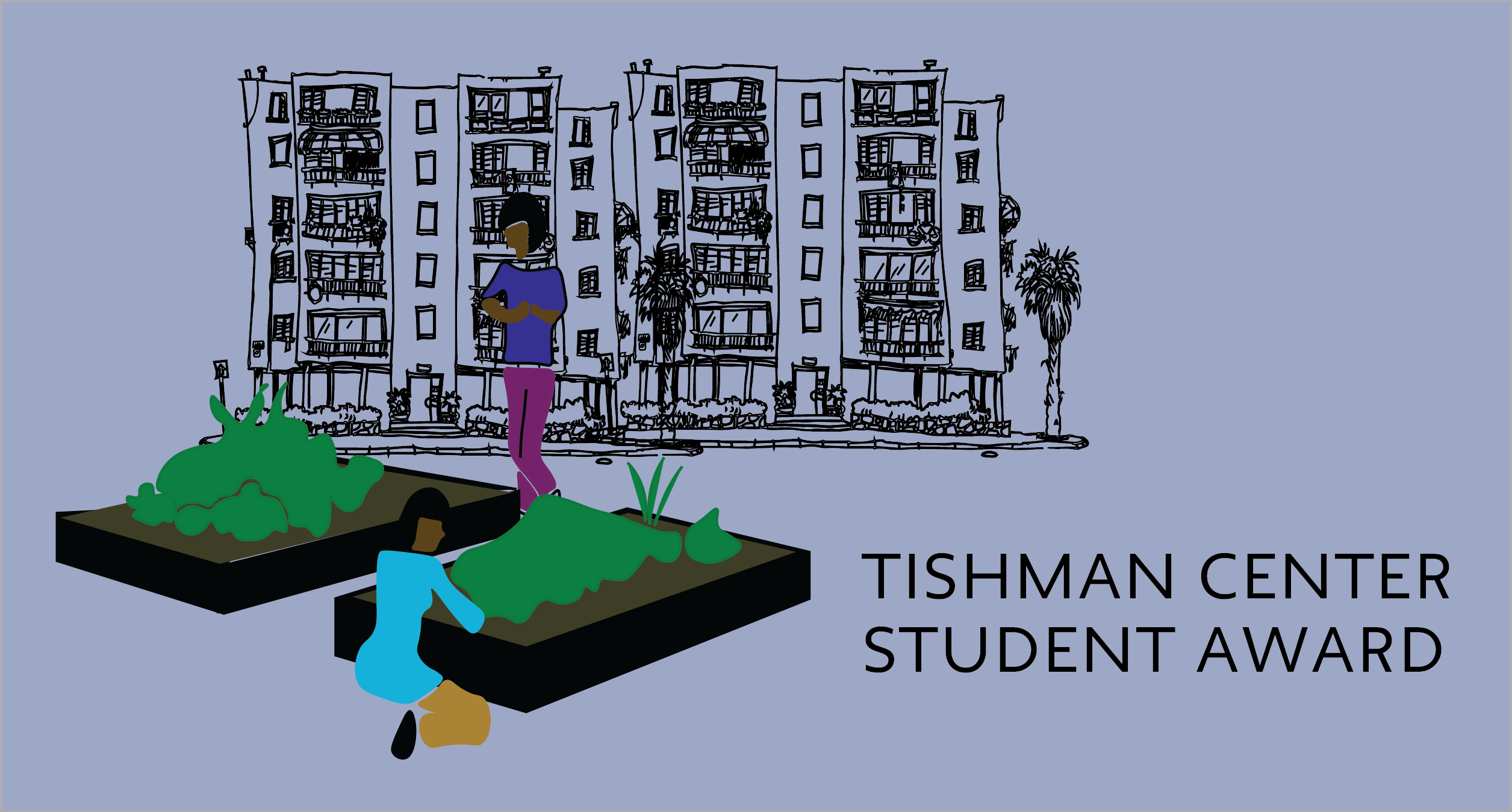 Two people in an urban garden with the text "Tishman Center Student Award"